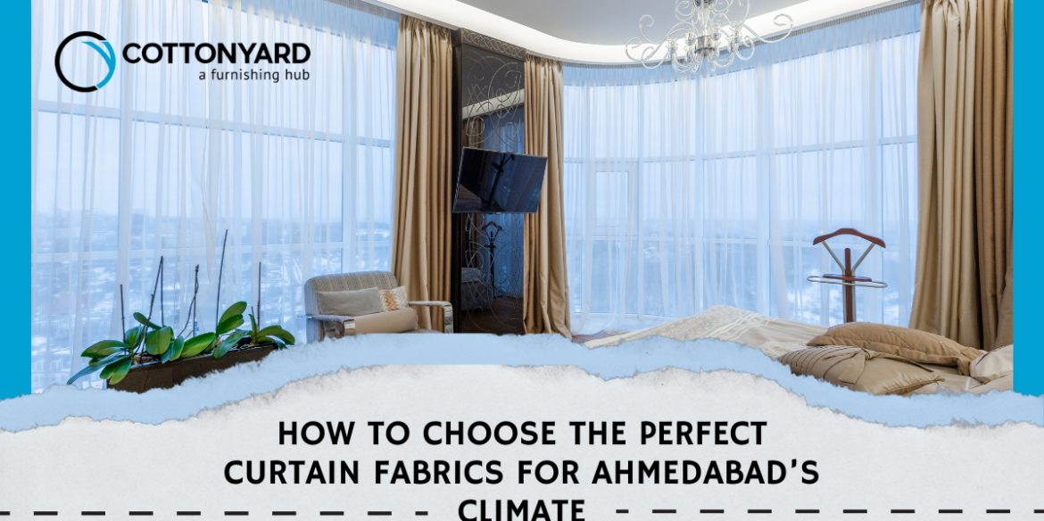 How to Choose the Perfect Curtain Fabrics for Ahmedabad’s Climate